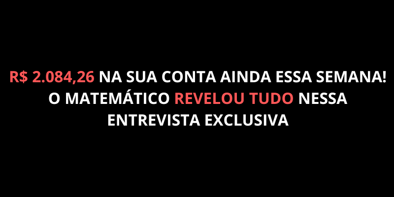 R$ 2.084,26 NA SUA CONTA AINDA ESSA SEMANA! O MATEMÁTICO REVELOU TUDO NESSA ENTREVISTA EXCLUSIVA